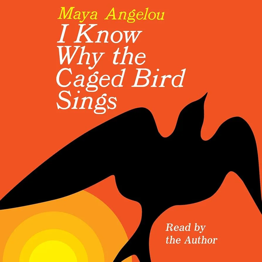 Know Why the Caged Bird Sings” by Maya Angelou